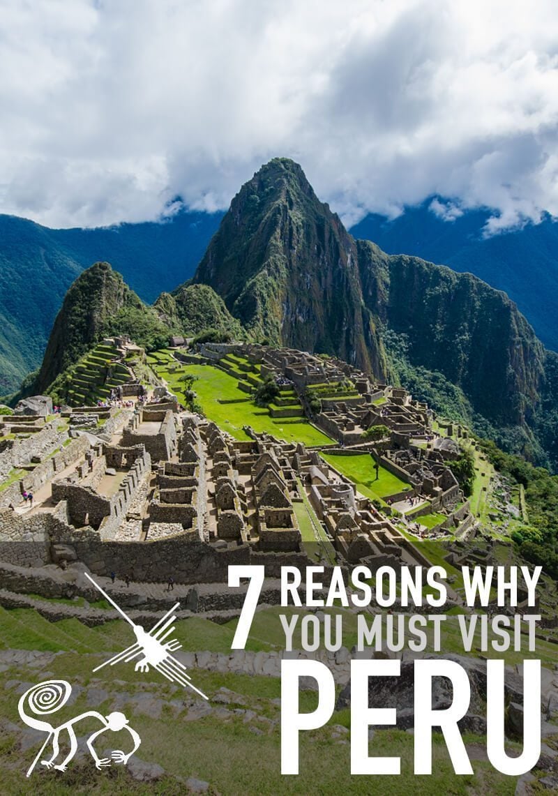 7 Reasons Why You Must Visit Peru 1 7 Reasons Why You Must Visit Peru