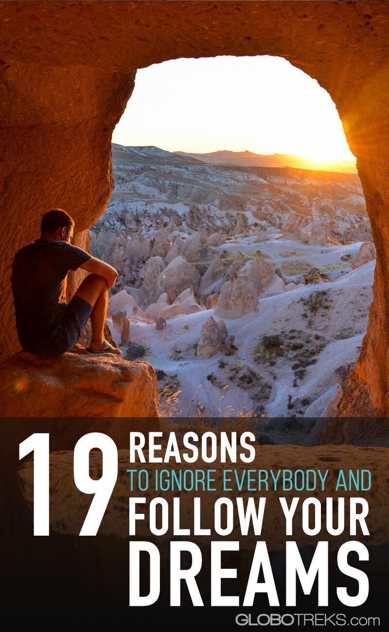 19 reasons to ignore everybody and follow your dreams!