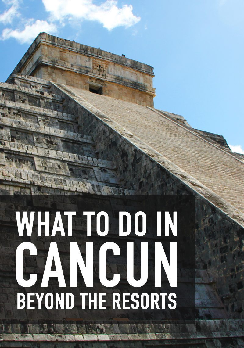 What to do in Cancun Beyond the Resorts