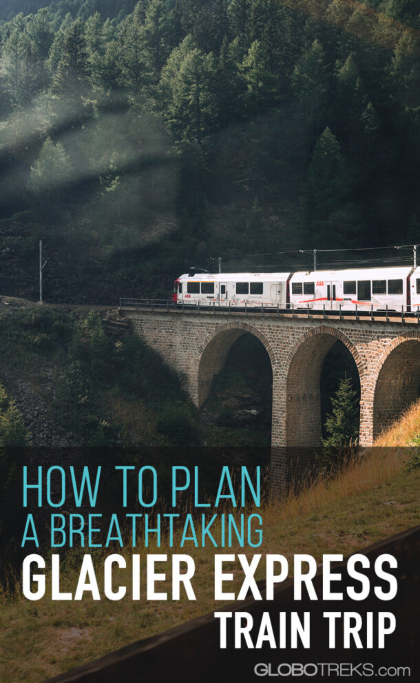 How to Plan a Glacier Express Train Trip in Switzerland