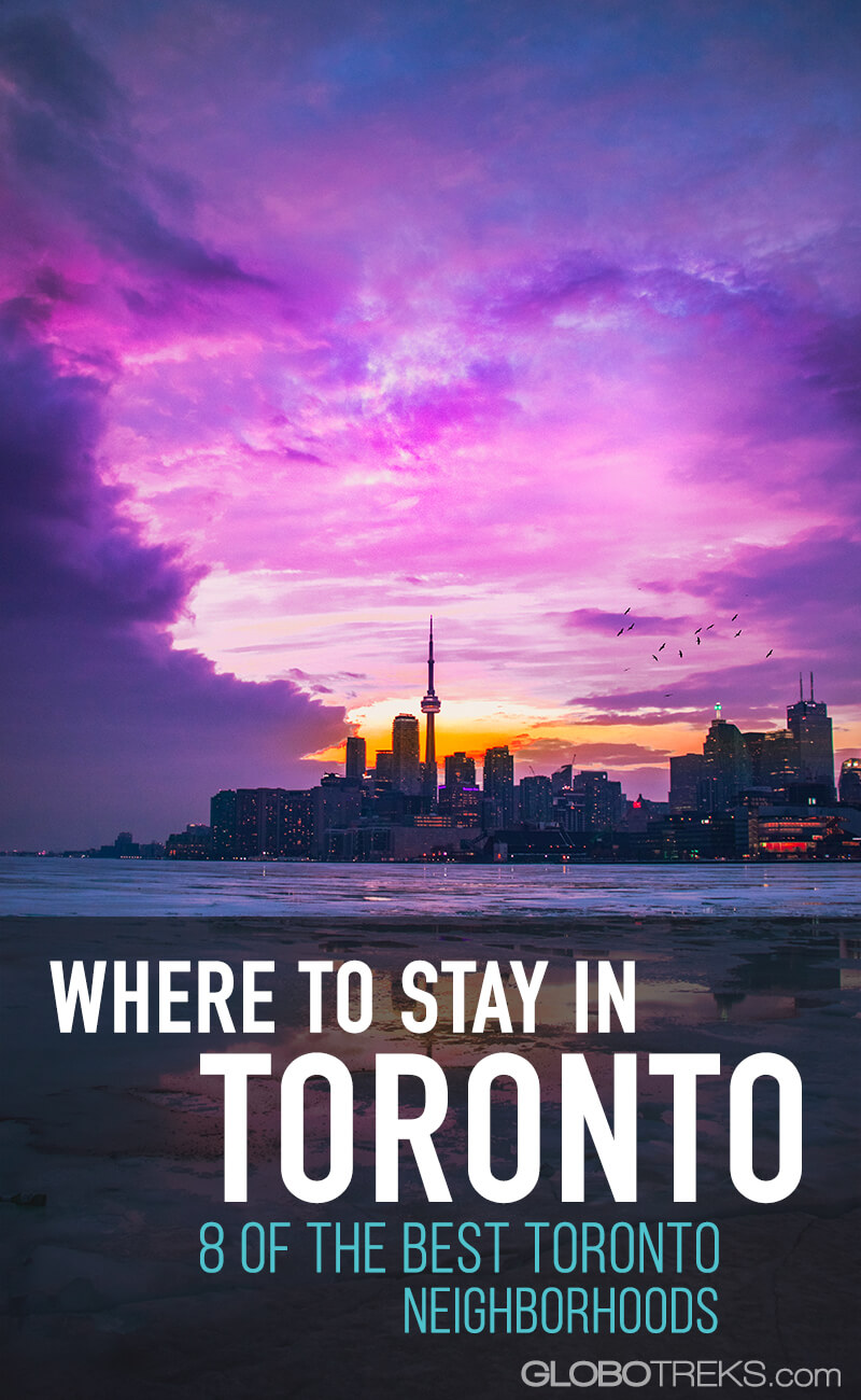 Where To Stay In Toronto 8 Of The Best Toronto Neighborhoods