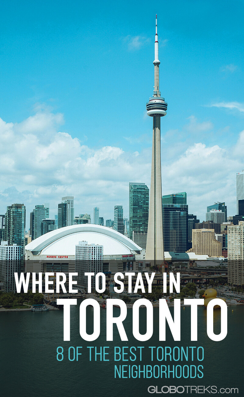 Where To Stay In Toronto 8 Of The Best Toronto Neighborhoods